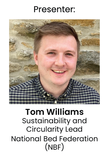 Presenter: Tom Williams, Sustainability and Circularity Lead, National Bed Federation (NBF)